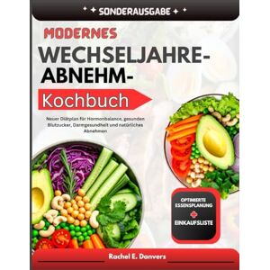 E. Danvers, Rachel Aktualisiertes Wechseljahre-Abnehm-Kochbuch für Frauen: Neuer Diätplan für Hormonbalance, gesunden Blutzucker, Darmgesundheit und natürliches Abnehmen E. Danvers, Rachel Aktualisiertes Wechseljahre-Abnehm-Kochbuch für Frauen: Neuer Diätplan für Hormonbalance, gesunden Blutzucker, Darmgesundheit und natürliches Abnehmen