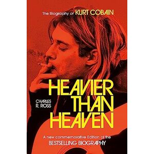 Cross Heavier Than Heaven: The Biography of Kurt Cobain Cross Heavier Than Heaven: The Biography of Kurt Cobain
