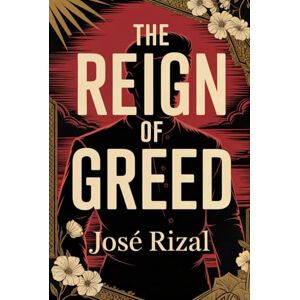 Rizal, José The Reign of Greed (El filibusterismo): A New Translation Rizal, José The Reign of Greed (El filibusterismo): A New Translation