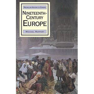 Rapport, Michael Nineteenth-Century Europe: 5 (Macmillan History of Europe) Rapport, Michael Nineteenth-Century Europe: 5 (Macmillan History of Europe)