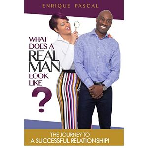 Pascal, Mr. Enrique What Does A Real MAN Look Like?: What Every Man And Woman Need To Know About True MANHOOD! Pascal, Mr. Enrique What Does A Real MAN Look Like?: What Every Man And Woman Need To Know About True MANHOOD!