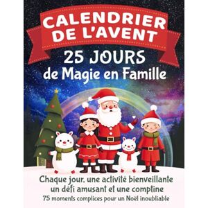 et Sandro, Chloé Calendrier de l'Avent 25 Jours de Magie en Famille: Chaque jour, une activité bienveillante, un défi amusant et une comptine 75 moments complices pour un Noël inoubliable et Sandro, Chloé Calendrier de l'Avent 25 Jours de Magie en Famille: Chaque jour, une activité bienveillante, un défi amusant et une comptine 75 moments complices pour un Noël inoubliable