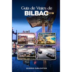 PUBLICATION, OLEDSIS GUÍA DE VIAJES DE BILBAO 2026: Planifica con inteligencia, viaja a fondo: Tu guía definitiva sobre la cultura, la gastronomía y las atracciones imprescindibles de Bilbao en 2026. PUBLICATION, OLEDSIS GUÍA DE VIAJES DE BILBAO 2026: Planifica con inteligencia, viaja a fondo: Tu guía definitiva sobre la cultura, la gastronomía y las atracciones imprescindibles de Bilbao en 2026.