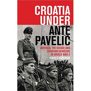 McCormick, Robert B. Croatia Under Ante Pavelic: America, the Ustase and Croatian Genocide in World War II (International Library of Twentieth Century History) McCormick, Robert B. Croatia Under Ante Pavelic: America, the Ustase and Croatian Genocide in World War II (International Library of Twentieth Century History)