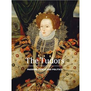 Bolland, Charlotte The Tudors: Passion, Power and Politics Bolland, Charlotte The Tudors: Passion, Power and Politics