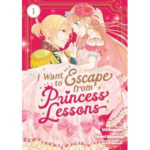 Sawano, Izumi I Want to Escape from Princess Lessons (Manga) Vol. 1 Sawano, Izumi I Want to Escape from Princess Lessons (Manga) Vol. 1