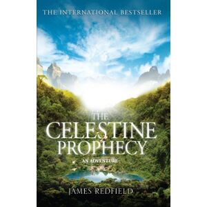 Redfield, James The Celestine Prophecy: how to refresh your approach to tomorrow with a new understanding, energy and optimism Redfield, James The Celestine Prophecy: how to refresh your approach to tomorrow with a new understanding, energy and optimism