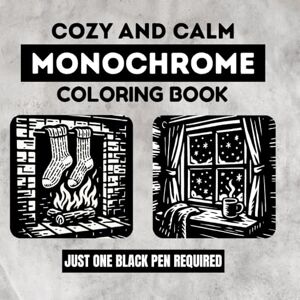 ZAP, VIVI Cozy And Calm Monochrome Coloring Book: Black and White One Color Illustrations in a Still and Slow Style for Adults to Relax, Relieve Stress, and Enjoy Peaceful Creative Moments ZAP, VIVI Cozy And Calm Monochrome Coloring Book: Black and White One Color Illustrations in a Still and Slow Style for Adults to Relax, Relieve Stress, and Enjoy Peaceful Creative Moments