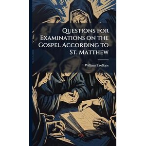Trollope, William Questions for Examinations on the Gospel According to St. Matthew Trollope, William Questions for Examinations on the Gospel According to St. Matthew
