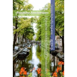 Roberts Panache Hidden Gems of Amsterdam: Amsterdam (Panache Travel Guides with Pictures) Roberts Panache Hidden Gems of Amsterdam: Amsterdam (Panache Travel Guides with Pictures)