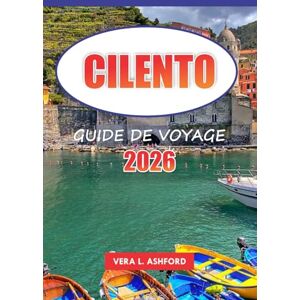 ASHFORD, VERA L. Cilento Guide De Voyage 2026: Découvrez des joyaux cachés, des plages magnifiques, des villages animés et une histoire riche, des conseils pratiques ... aventure inoubliable dans le sud de l'Italie ASHFORD, VERA L. Cilento Guide De Voyage 2026: Découvrez des joyaux cachés, des plages magnifiques, des villages animés et une histoire riche, des conseils pratiques ... aventure inoubliable dans le sud de l'Italie