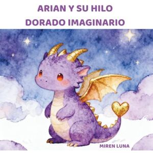 LUNA, MIREN ARIAN Y SU HILO DORADO IMAGINARIO LUNA, MIREN ARIAN Y SU HILO DORADO IMAGINARIO