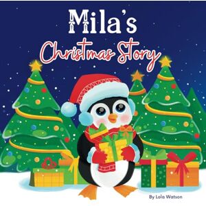 Lola Watson Mila's Christmas Story: A Christmas Personalized Gift Book & Bedtime Rhyming Story Just For Mila Lola Watson Mila's Christmas Story: A Christmas Personalized Gift Book & Bedtime Rhyming Story Just For Mila