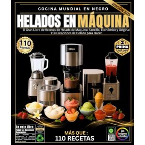 MOHAMED, EL AMARI helados En Máquina: El gran libro de recetas para hacer helados: sencillas, económicas y creativas: 110 creaciones de helado para hacer con Ninja ... heladera, una licuadora potente y una máquina MOHAMED, EL AMARI helados En Máquina: El gran libro de recetas para hacer helados: sencillas, económicas y creativas: 110 creaciones de helado para hacer con Ninja ... heladera, una licuadora potente y una máquina