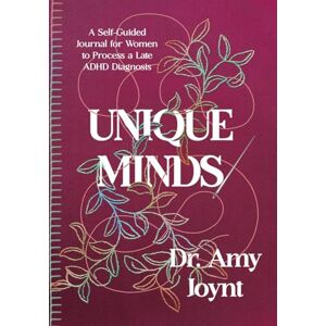 Joynt, Dr. Amy Denise Unique Minds: A Self Guided Journal for Women to Process a Late ADHD Diagnosis Joynt, Dr. Amy Denise Unique Minds: A Self Guided Journal for Women to Process a Late ADHD Diagnosis
