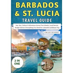 Hughes, Owain Barbados & St. Lucia Travel Guide 2025-2026: Sun, Sea, Culture & Adventure Across Two Islands, Local Secrets, Budget Advice & Everything You Need for a Smooth Caribbean Trip Hughes, Owain Barbados & St. Lucia Travel Guide 2025-2026: Sun, Sea, Culture & Adventure Across Two Islands, Local Secrets, Budget Advice & Everything You Need for a Smooth Caribbean Trip