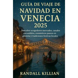 Killian, Randall Guía de viaje de Navidad en Venecia 2025: Descubre acogedores mercados, canales escondidos, románticos paseos en góndola y tradiciones festivas locales Killian, Randall Guía de viaje de Navidad en Venecia 2025: Descubre acogedores mercados, canales escondidos, románticos paseos en góndola y tradiciones festivas locales