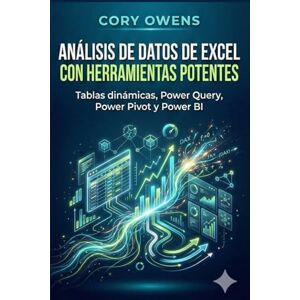 Owens, Cory Análisis de datos de Excel con herramientas potentes: Tablas dinámicas, Power Query, Power Pivot y Power BI Owens, Cory Análisis de datos de Excel con herramientas potentes: Tablas dinámicas, Power Query, Power Pivot y Power BI