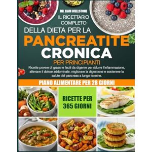 WELLSTONE, DR. LIAM IL RICETTARIO COMPLETO DELLA DIETA PER LA PANCREATITE CRONICA PER PRINCIPIANTI: Ricette povere di grassi e facili da digerire per ridurre ... dolore addominale, migliorare la digestione WELLSTONE, DR. LIAM IL RICETTARIO COMPLETO DELLA DIETA PER LA PANCREATITE CRONICA PER PRINCIPIANTI: Ricette povere di grassi e facili da digerire per ridurre ... dolore addominale, migliorare la digestione