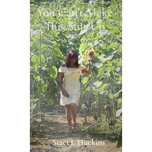 Huckins, Staci L You Can't Make This Shit Up: A Memoir Huckins, Staci L You Can't Make This Shit Up: A Memoir