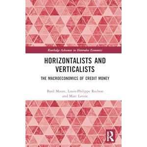 Moore, Basil Horizontalists and Verticalists: The Macroeconomics of Credit Money (Routledge Advances in Heterodox Economics) Moore, Basil Horizontalists and Verticalists: The Macroeconomics of Credit Money (Routledge Advances in Heterodox Economics)