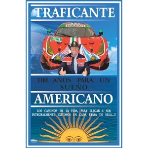 Traficante, Salvatore Gerardo 100 Años Para Un Sueño Americano: Book III Traficante, Salvatore Gerardo 100 Años Para Un Sueño Americano: Book III