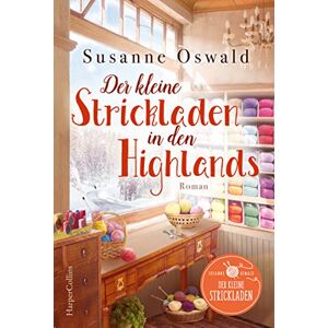 Oswald, Susanne Der kleine Strickladen in den Highlands: Ein Familienroman. Mit kreativen Strickanleitungen Oswald, Susanne Der kleine Strickladen in den Highlands: Ein Familienroman. Mit kreativen Strickanleitungen