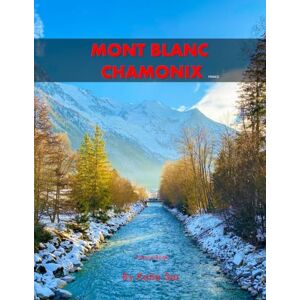 Sar, Katia Mont Blanc Chamonix: A Perfect Coffee Table Picture Book Travel and Tourism lovers. Sar, Katia Mont Blanc Chamonix: A Perfect Coffee Table Picture Book Travel and Tourism lovers.