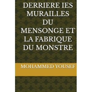 YOUSEF, MOHAMMED DERRIERE IES MURAILLES DU MENSONGE ET LA FABRIQUE DU MONSTRE YOUSEF, MOHAMMED DERRIERE IES MURAILLES DU MENSONGE ET LA FABRIQUE DU MONSTRE