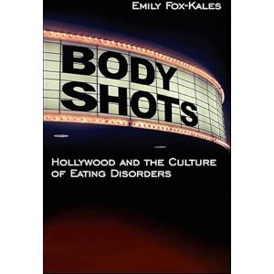 Fox-Kales, Emily Body Shots: Hollywood and the Culture of Eating Disorders (Excelsior Editions) Fox-Kales, Emily Body Shots: Hollywood and the Culture of Eating Disorders (Excelsior Editions)