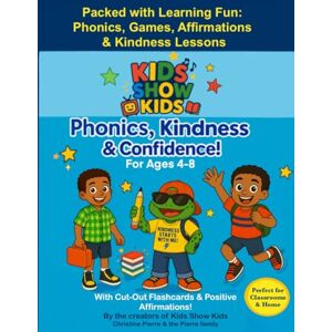 Pierre, Christine Kids Show Kids: Phonics, Kindness & Confidence!: Build Reading Skills and Confidence Through Phonics, Positive Affirmations, and Kindness Activities (Kids Show Kids Learning Series) Pierre, Christine Kids Show Kids: Phonics, Kindness & Confidence!: Build Reading Skills and Confidence Through Phonics, Positive Affirmations, and Kindness Activities (Kids Show Kids Learning Series)