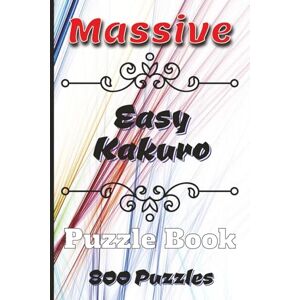 Watts, Aaron Massive Easy Kakuro Puzzle Book: 800 Kakuro Puzzles for Seniors, Adults and Teens Two Puzzles Per Page Solutions included at the Back Handy 6x9 Travel Size Watts, Aaron Massive Easy Kakuro Puzzle Book: 800 Kakuro Puzzles for Seniors, Adults and Teens Two Puzzles Per Page Solutions included at the Back Handy 6x9 Travel Size