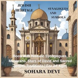 Devi Jewish Heritage – Synagogues and Symbols: Book with Historic Synagogues, Menorahs, Stars of David and Sacred Jewish Traditions For All Ages Devi Jewish Heritage – Synagogues and Symbols: Book with Historic Synagogues, Menorahs, Stars of David and Sacred Jewish Traditions For All Ages
