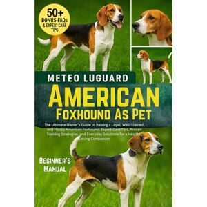 LUGUARD, METEO AMERICAN FOXHOUND AS PET: The Ultimate Owner’s Guide to Raising a Loyal, Well-Trained, and Happy American Foxhound: Expert Care Tips, Proven Training ... Solutions for a Healthy, Loving Companion LUGUARD, METEO AMERICAN FOXHOUND AS PET: The Ultimate Owner’s Guide to Raising a Loyal, Well-Trained, and Happy American Foxhound: Expert Care Tips, Proven Training ... Solutions for a Healthy, Loving Companion