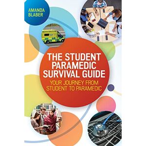 Blaber The Student Paramedic Survival Guide: Your Journey from Student to Paramedic Blaber The Student Paramedic Survival Guide: Your Journey from Student to Paramedic
