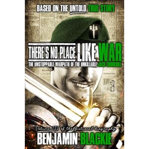 Blackie, Benjamin There's No Place Like War: The Unstoppable Warpath of the Unkillable Jack Churchill (MAD JACK) Blackie, Benjamin There's No Place Like War: The Unstoppable Warpath of the Unkillable Jack Churchill (MAD JACK)