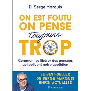 Marquis, Serge On est foutu on pense toujours trop: Comment se libérer des pensées qui polluent notre quotidien Marquis, Serge On est foutu on pense toujours trop: Comment se libérer des pensées qui polluent notre quotidien