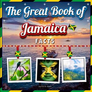 Mahi, James K. The Great Book of Jamaica Facts: An Educational Jamaica Travel Picture Book for Kids Mahi, James K. The Great Book of Jamaica Facts: An Educational Jamaica Travel Picture Book for Kids