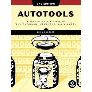 John Calcote Autotools, 2nd Edition: A Practitioner's Guide to GNU Autoconf, Automake, and Libtool John Calcote Autotools, 2nd Edition: A Practitioner's Guide to GNU Autoconf, Automake, and Libtool