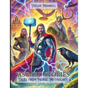 Taylor Asgard Stories, Tales from Norse Mythology: Classic Tales in Rhyme Taylor Asgard Stories, Tales from Norse Mythology: Classic Tales in Rhyme