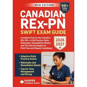 LEARNING GROUP, HARPER CANADIAN REX-PN SWIFT EXAM GUIDE: Complete Prep for the Canadian REx-PN — 6 Full Practice Tests, Rationales, Remediation Sheets, and Test-Day Strategies for First-Time and Repeat Candidates LEARNING GROUP, HARPER CANADIAN REX-PN SWIFT EXAM GUIDE: Complete Prep for the Canadian REx-PN — 6 Full Practice Tests, Rationales, Remediation Sheets, and Test-Day Strategies for First-Time and Repeat Candidates