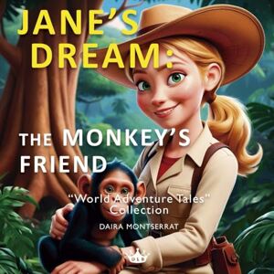Montserrat, Daira Jane's Dream: The Monkey’s Friend: A jungle adventure for curious children from 3 to 6 years of age (World Adventure Tales) Montserrat, Daira Jane's Dream: The Monkey’s Friend: A jungle adventure for curious children from 3 to 6 years of age (World Adventure Tales)
