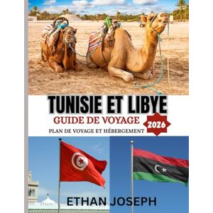 Joseph, Ethan TUNISIE ET LIBYE GUIDE DE VOYAGE 2026: Période idéale pour visiter, sites incontournables et conseils de voyage essentiels Joseph, Ethan TUNISIE ET LIBYE GUIDE DE VOYAGE 2026: Période idéale pour visiter, sites incontournables et conseils de voyage essentiels