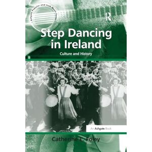 Foley, Catherine E. Step Dancing in Ireland: Culture and History (Ashgate Popular and Folk Music) Foley, Catherine E. Step Dancing in Ireland: Culture and History (Ashgate Popular and Folk Music)