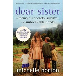 Horton, Michelle Dear Sister: A Memoir of Secrets, Survival, and Unbreakable Bonds Horton, Michelle Dear Sister: A Memoir of Secrets, Survival, and Unbreakable Bonds
