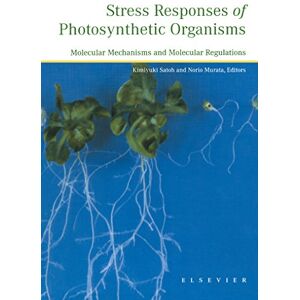 Elsevier Science Stress Responses of Photosynthetic Organisms: Molecular Mechanisms and Molecular Regulations Elsevier Science Stress Responses of Photosynthetic Organisms: Molecular Mechanisms and Molecular Regulations