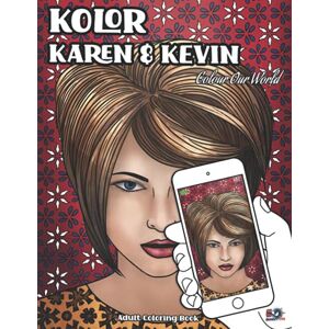 Type, Snarky Kolor Karen and Kevin Adult Coloring Book: Colour Our World Type, Snarky Kolor Karen and Kevin Adult Coloring Book: Colour Our World