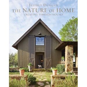 Jeff Dungan The Nature of Home: Creating Timeless Houses Jeff Dungan The Nature of Home: Creating Timeless Houses