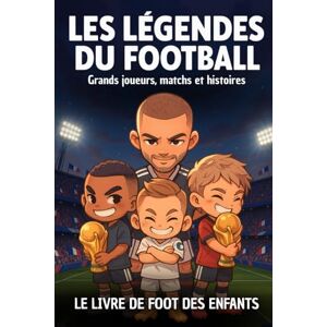 Florian Almedo Le livre de foot des enfants : Les légendes du football Grands joueurs, matchs, équipes, anecdotes et histoires: Idée cadeau garçon 8 10 12 14 ans Florian Almedo Le livre de foot des enfants : Les légendes du football Grands joueurs, matchs, équipes, anecdotes et histoires: Idée cadeau garçon 8 10 12 14 ans