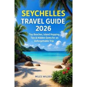 WILDER, MILES SEYCHELLES TRAVEL GUIDE 2026: Top Beaches, Island Hopping Tips & Hidden Gems for an Unforgettable Trip (TRAILBLAZERS SERIES) WILDER, MILES SEYCHELLES TRAVEL GUIDE 2026: Top Beaches, Island Hopping Tips & Hidden Gems for an Unforgettable Trip (TRAILBLAZERS SERIES)